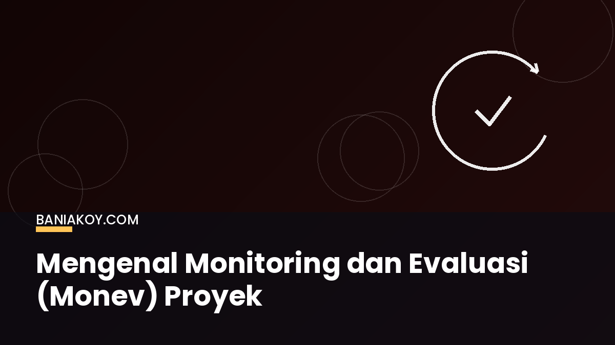 Mengenal Monitoring dan Evaluasi (Monev) dalam Proyek Pembangunan 1 Monitoring dan Evaluasi merupakan komponen yang tidak terpisahkan dari siklus manajemen proyek pembangunan yang baik.